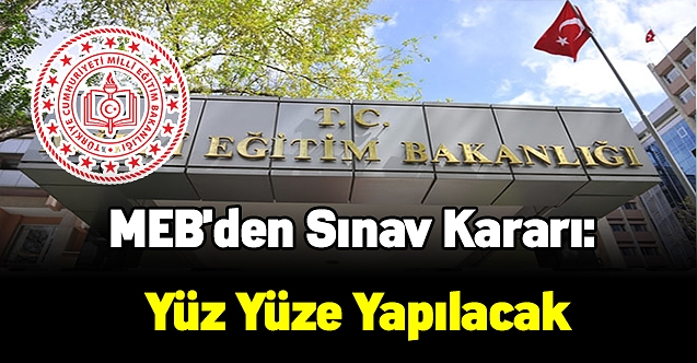 MEB'den sınav kararı: Yüz yüze yapılacak