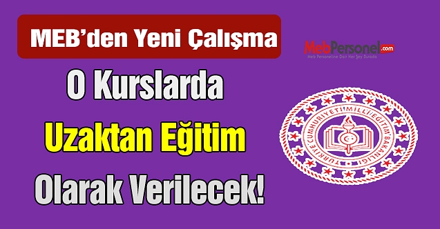 MEB'den yeni çalışma! Artık o kurslar da uzaktan eğitim olarak verilecek