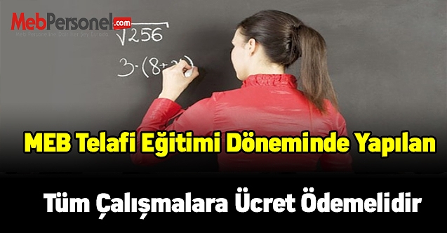 MEB telafi eğitimi döneminde yapılan tüm çalışmalara ücret ödemelidir