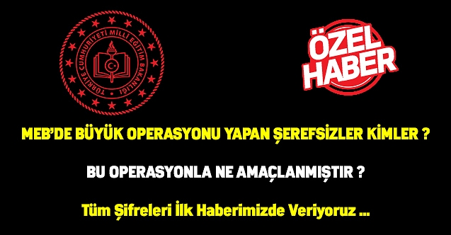 MEB’DE BÜYÜK OPERASYONUN ŞİFRELERİNİN DEŞİFRESİ