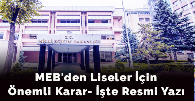 MEB'den Liseler İçin Önemli Karar- İşte Resmi Yazı