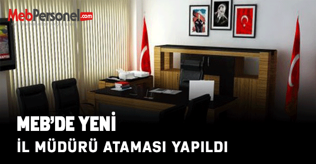 MEB'de İl Müdürü Ataması Yapıldı