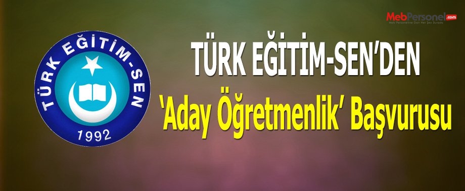 Türk Eğitim-Sen'de ''Aday Öğretmenlik'' Başvurusu