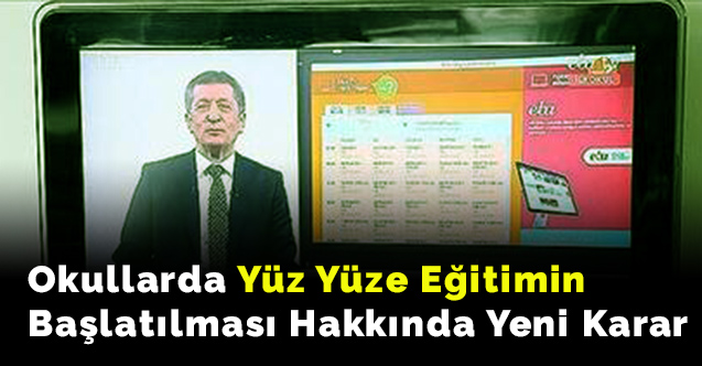 Okullarda yüz yüze eğitimin başlatılması hakkında son kararı yakında açıklayacak