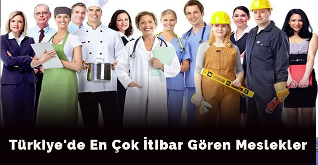 Türkiye'de en çok itibar gören meslekler