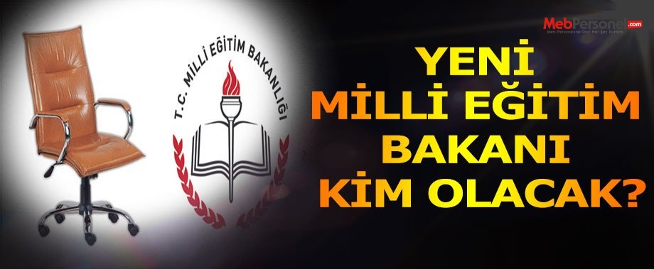 Yeni Milli Eğitim Bakanı Kim Olacak?