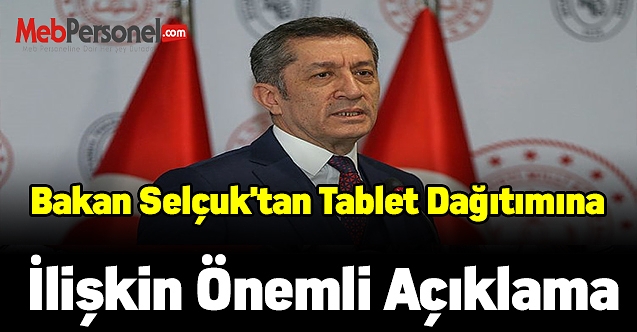 Bakan Selçuk'tan tablet dağıtımına ilişkin önemli açıklama