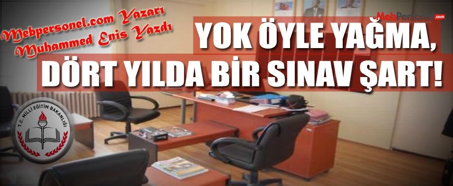 YOK ÖYLE YAĞMA, DÖRT YILDA BİR SINAV ŞART!