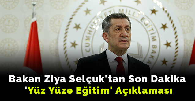 Bakan Ziya Selçuk'tan Son Dakika  'Yüz Yüze Eğitim' Açıklaması