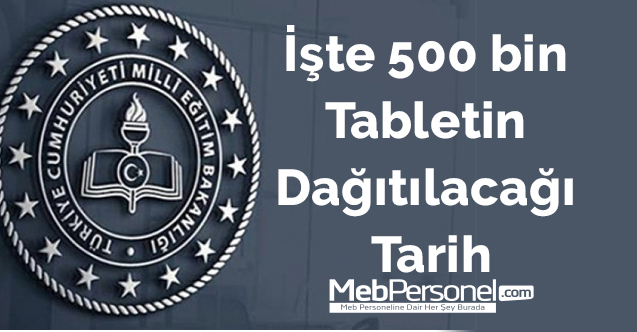 İşte 500 bin tabletin dağıtılacağı tarih