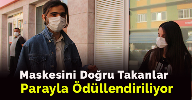 Maskesini doğru takanlar parayla ödüllendiriliyor