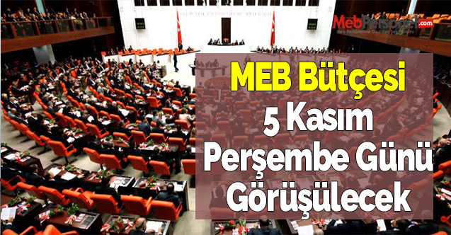 MEB Bütçesi 5 Kasım Perşembe Günü Görüşülecek