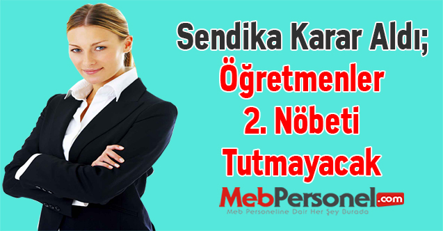 Sendika Karar Aldı; Öğretmenler 2. Nöbeti Tutmayacak