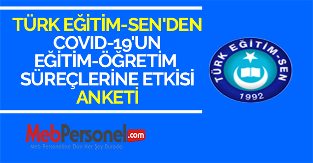 TÜRK EĞİTİM-SEN'DEN ''COVID-19'UN EĞİTİM-ÖĞRETİM SÜREÇLERİNE ETKİSİ'' ANKETİ