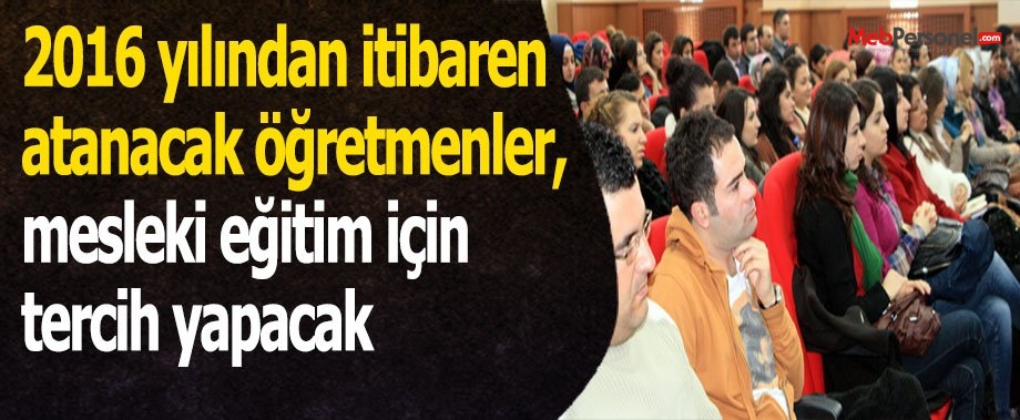 2016 yılından itibaren atanacak öğretmenler, mesleki eğitim için tercih yapacak