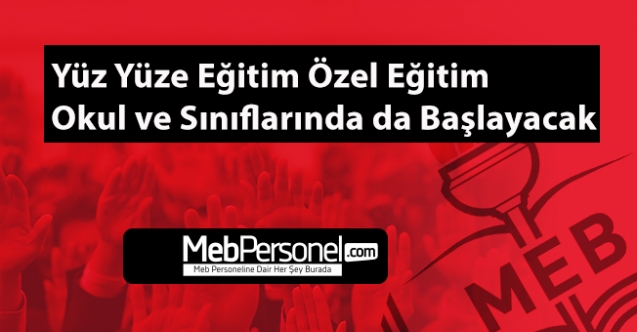 Yüz yüze eğitim özel eğitim okul ve sınıflarında da başlayacak