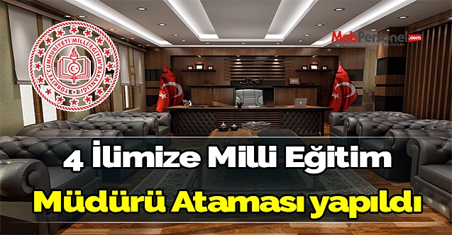 4 İlimize Milli Eğitim Müdürü Ataması yapıldı