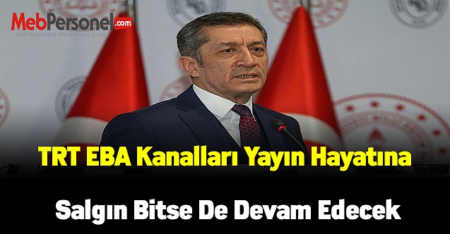 Bakan Selçuk:'TRT EBA kanalları yayın hayatına salgın bitse de devam edecek'