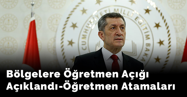Bölgelere göre öğretmen açığı açıklandı- Öğretmen atamaları