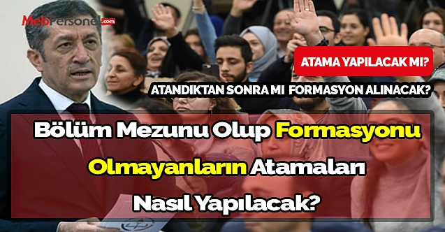 Bölüm mezunu olup formasyonu olmayanların atamaları nasıl yapılacak?