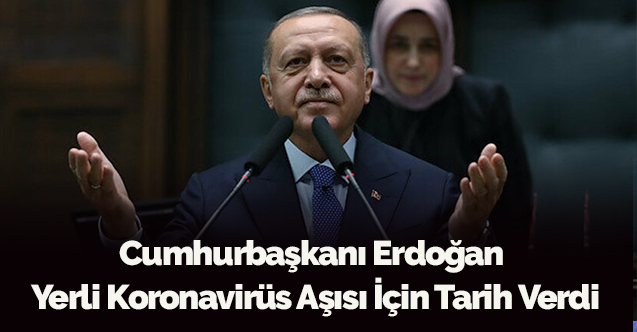 Cumhurbaşkanı Erdoğan Yerli Koronavirüs Aşısı İçin Tarih Verdi
