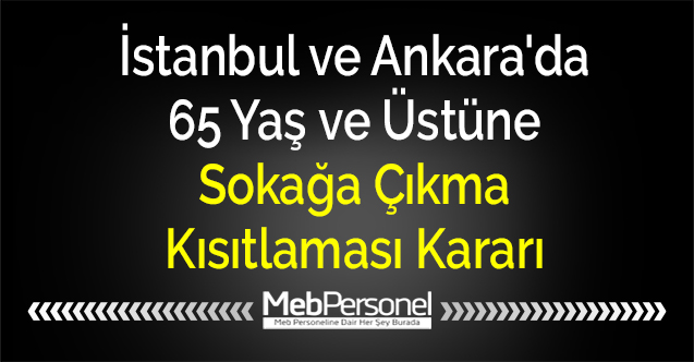 İstanbul ve Ankara'da 65 Yaş ve Üstüne Sokağa Çıkma Kısıtlaması Kararı
