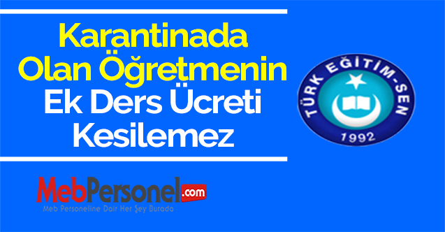 Karantinada Olan Öğretmenin Ek Ders Ücreti Kesilemez