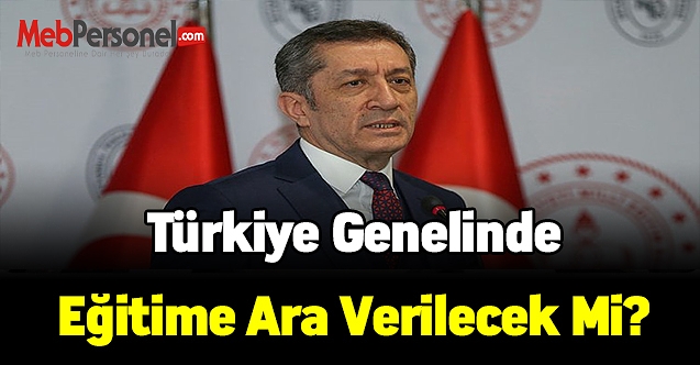 Türkiye genelinde eğitime ara verilecek mi?