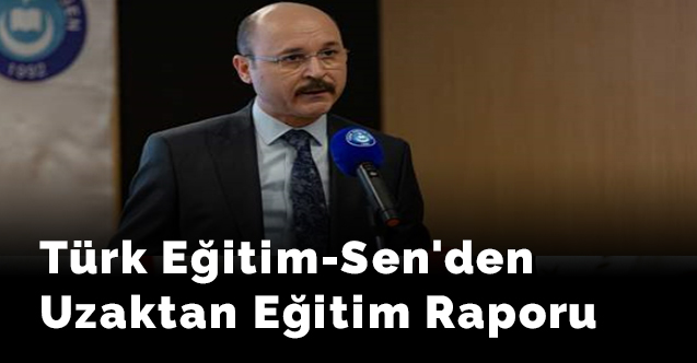 Türk Eğitim-Sen'den Uzaktan Eğitim Raporu