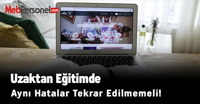 Uzaktan Eğitimde Aynı Hatalar Tekrar Edilmemeli!