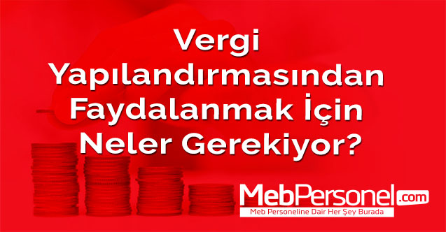 Vergi yapılandırmasından faydalanmak için neler gerekiyor?