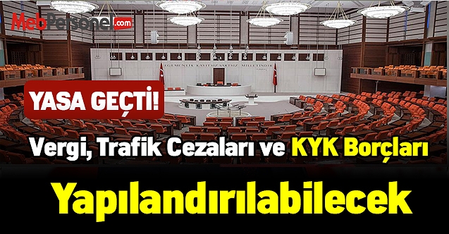 Yasa meclis'ten geçti! Vergi, trafik cezaları ve KYK borçları yapılandırılabilecek