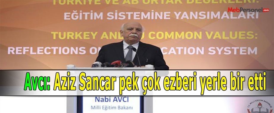 Avcı: Aziz Sancar pek çok ezberi yerle bir etti