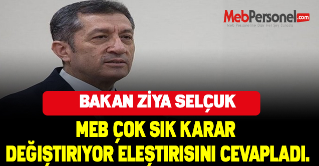 Bakan Ziya SELÇUK: MEB çok sık karar değiştiriyor eleştirisini cevapladı.