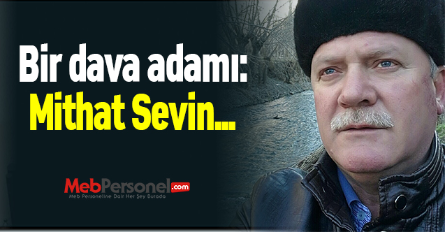 Bir dava adamı: Mithat Sevin...