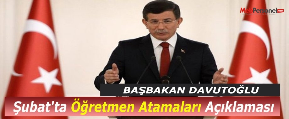 Başbakan Davutoğlu'ndan Şubat'ta Öğretmen Atamaları Açıklaması
