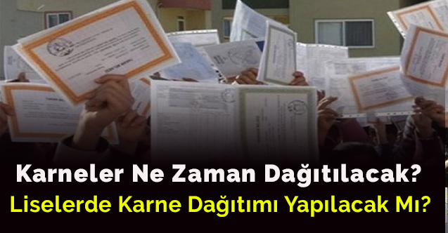Karneler Ne Zaman Dağıtılacak? Liselerde Karne Dağıtımı Yapılacak Mı?
