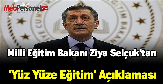 Milli Eğitim Bakanı Ziya Selçuk'tan 'yüz yüze eğitim' açıklaması