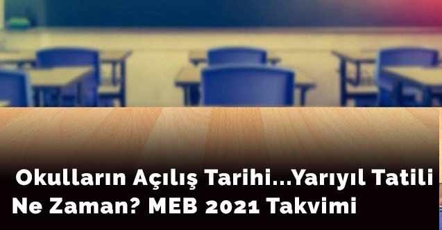 Okulların Açılış Tarihi...Yarıyıl Tatili Ne Zaman? MEB 2021 Takvimi