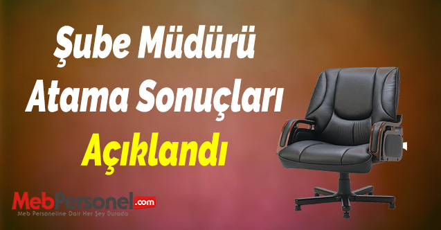 Şube Müdürü Atama Sonuçları Açıklandı