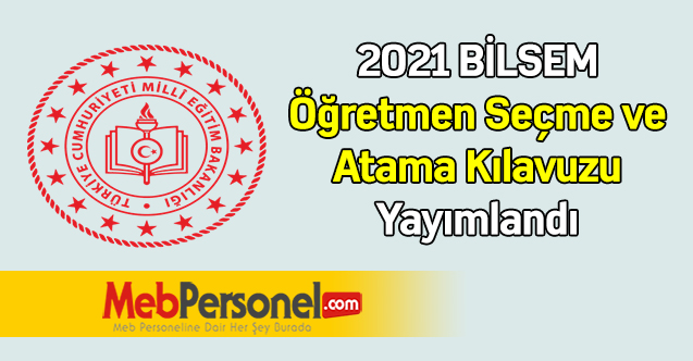 2021 BİLSEM Öğretmen Seçme ve Atama Kılavuzu Yayımlandı