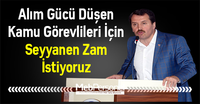 Alım Gücü Düşen Kamu Görevlileri İçin Seyyanen Zam İstiyoruz