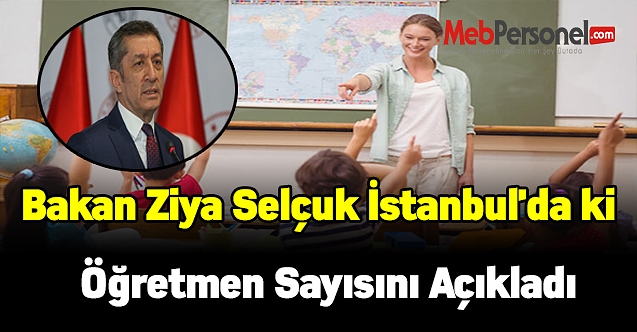 Bakan Ziya Selçuk İstanbul'da görev yapan öğretmen sayısını açıkladı