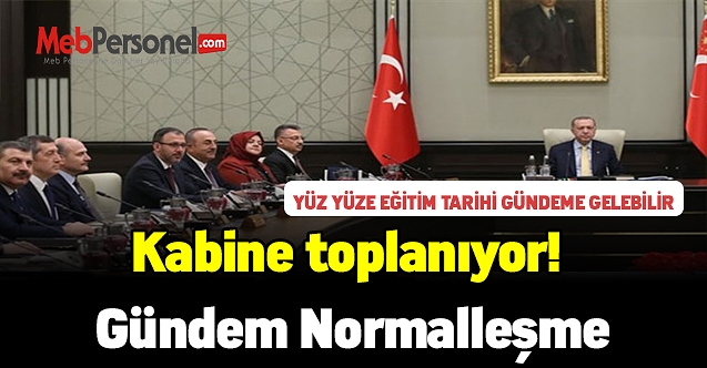 Kabine toplanıyor! Gündem normalleşme var