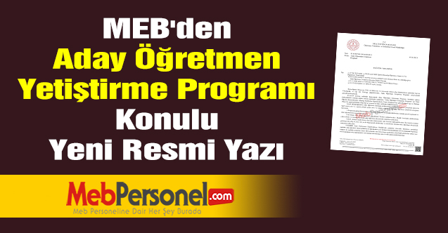 MEB'den ''Aday Öğretmen Yetiştirme Programı'' Konulu Yeni Resmi Yazı