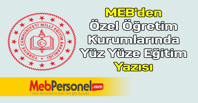 MEB'den ''Özel Öğretim Kurumlarında Yüz Yüze Eğitim'' Yazısı