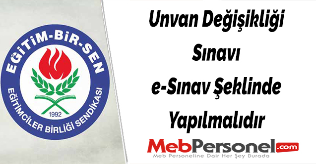 MEB unvan değişikliği sınavını e-sınav şeklinde yapmalıdır
