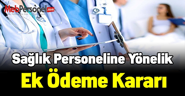 Sağlık personeline yönelik ek ödeme yönetmeliği resmi gazete'de yayımlandı