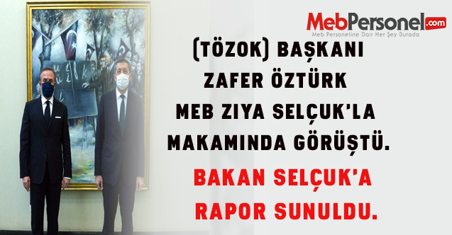 TÖZOK Başkanı Zafer Öztürk  Milli Eğitim Bakanı Ziya Selçuk'la makamında görüştü.