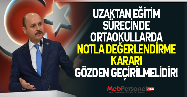 UZAKTAN EĞİTİM SÜRECİNDE ORTAOKULLARDA NOTLA DEĞERLENDİRME KARARI GÖZDEN GEÇİRİLMELİDİR!